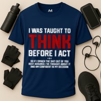 I Was Taught To Think Before I Act Funny Sarcastic Saying Performance Shirt