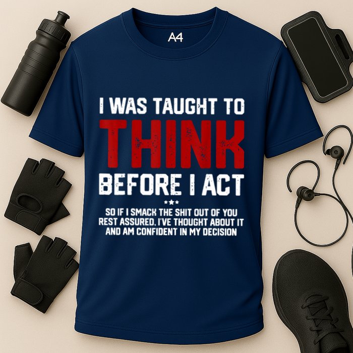 I Was Taught To Think Before I Act Funny Sarcastic Saying Performance Shirt