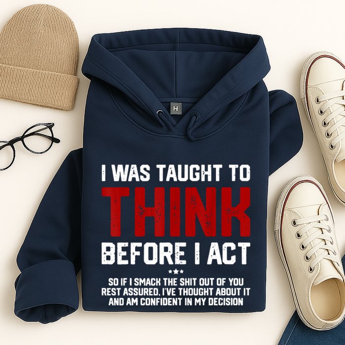 I Was Taught To Think Before I Act Funny Sarcastic Saying Hoodie