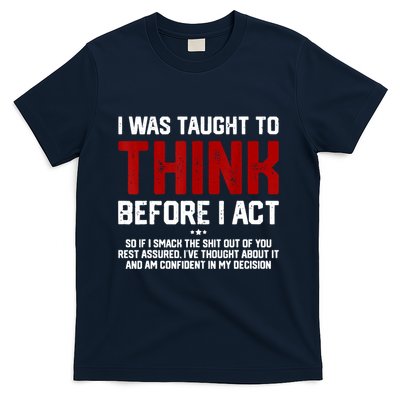 I Was Taught To Think Before I Act Funny Sarcastic Saying T-Shirt