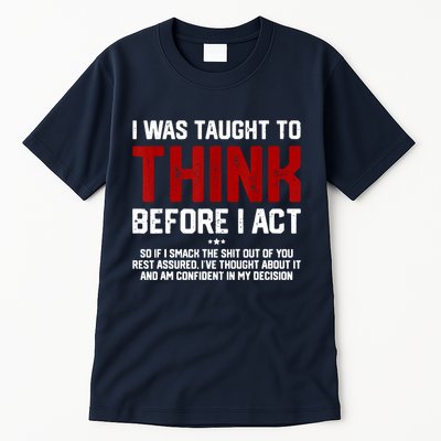 I Was Taught To Think Before I Act Funny Sarcastic Saying Tall T-Shirt