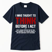I Was Taught To Think Before I Act Funny Sarcastic Saying Tall T-Shirt