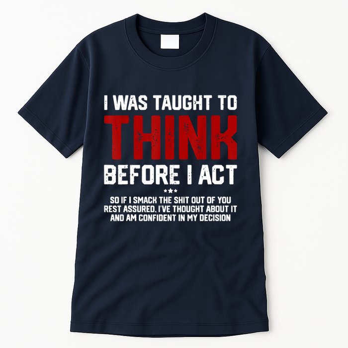 I Was Taught To Think Before I Act Funny Sarcastic Saying Tall T-Shirt