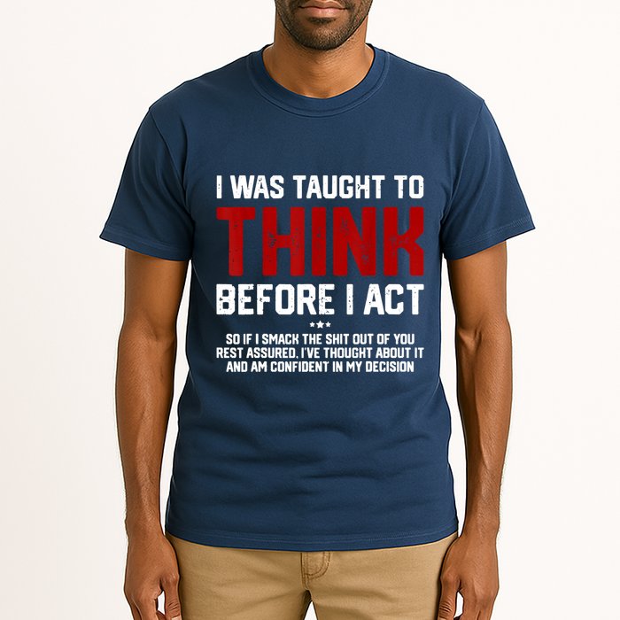 I Was Taught To Think Before I Act Funny Sarcastic Saying Tall T-Shirt