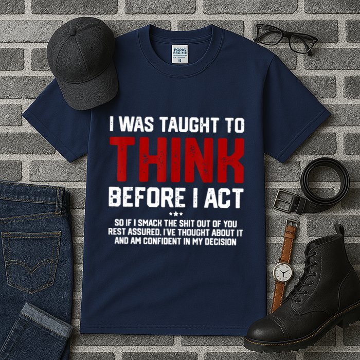 I Was Taught To Think Before I Act Funny Sarcastic Saying Tall T-Shirt