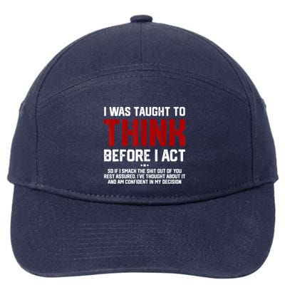 I Was Taught To Think Before I Act Funny Sarcastic Saying 7-Panel Snapback Hat