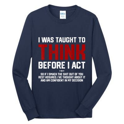 I Was Taught To Think Before I Act Funny Sarcastic Saying Tall Long Sleeve T-Shirt