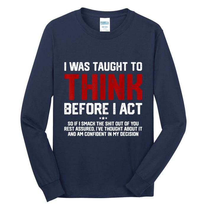 I Was Taught To Think Before I Act Funny Sarcastic Saying Tall Long Sleeve T-Shirt