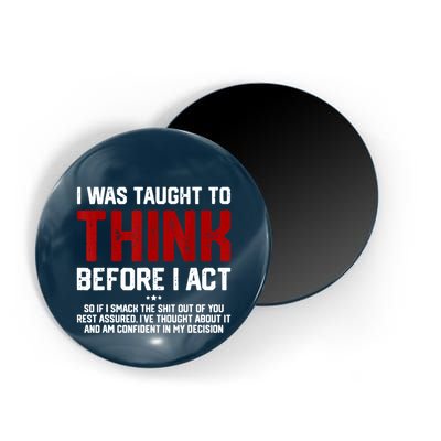 I Was Taught To Think Before I Act Funny Sarcastic Saying Magnet