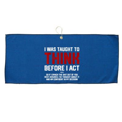 I Was Taught To Think Before I Act Funny Sarcastic Saying Large Microfiber Waffle Golf Towel
