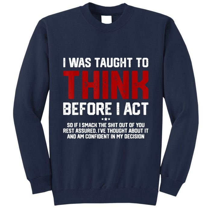 I Was Taught To Think Before I Act Funny Sarcastic Saying Tall Sweatshirt