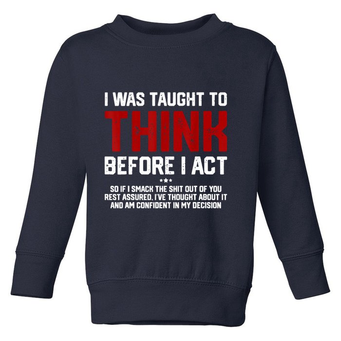 I Was Taught To Think Before I Act Funny Sarcastic Saying Toddler Sweatshirt