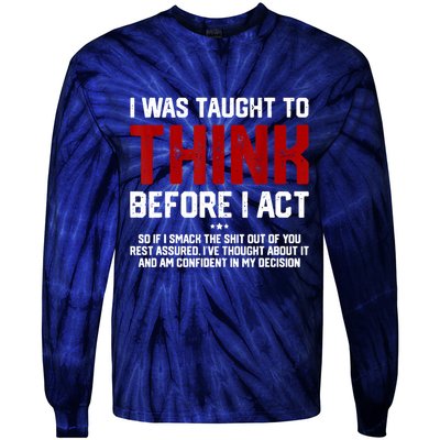 I Was Taught To Think Before I Act Funny Sarcastic Saying Tie-Dye Long Sleeve Shirt
