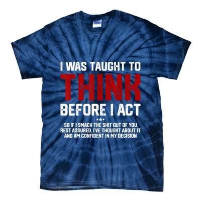 I Was Taught To Think Before I Act Funny Sarcastic Saying Tie-Dye T-Shirt