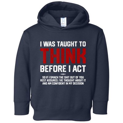 I Was Taught To Think Before I Act Funny Sarcastic Saying Toddler Hoodie
