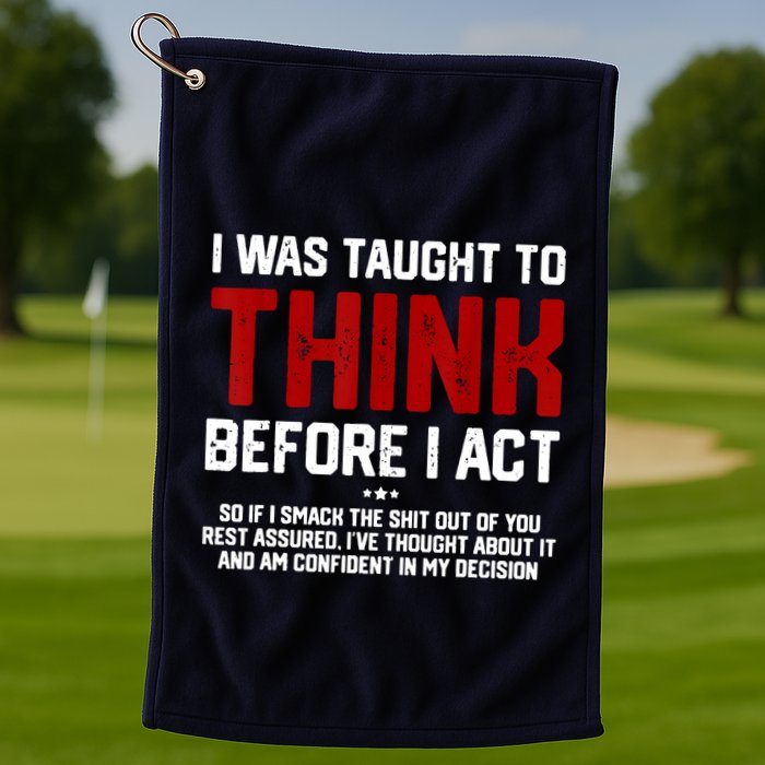 I Was Taught To Think Before I Act Funny Sarcastic Saying Golf Towel