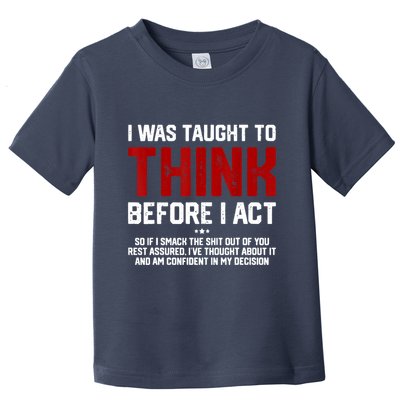 I Was Taught To Think Before I Act Funny Sarcastic Saying Toddler T-Shirt