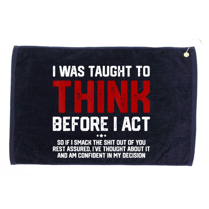 I Was Taught To Think Before I Act Funny Sarcastic Saying Grommeted Golf Towel