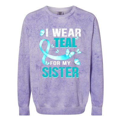 I Wear Teal My For Sister Ovarian Cancer Awareness Colorblast Crewneck Sweatshirt