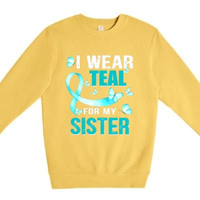 I Wear Teal My For Sister Ovarian Cancer Awareness Premium Crewneck Sweatshirt