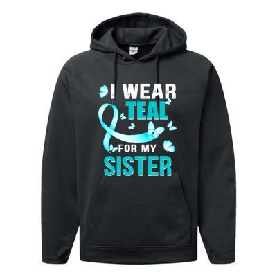 I Wear Teal My For Sister Ovarian Cancer Awareness Performance Fleece Hoodie