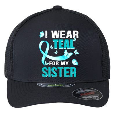 I Wear Teal My For Sister Ovarian Cancer Awareness Flexfit Unipanel Trucker Cap