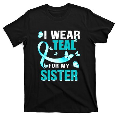 I Wear Teal My For Sister Ovarian Cancer Awareness T-Shirt