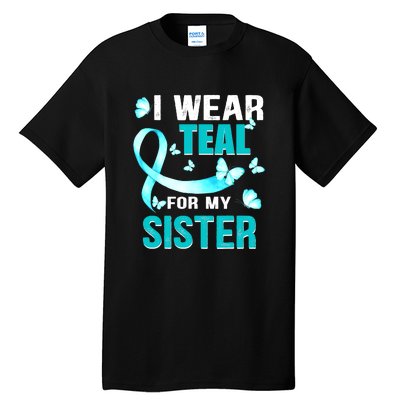 I Wear Teal My For Sister Ovarian Cancer Awareness Tall T-Shirt