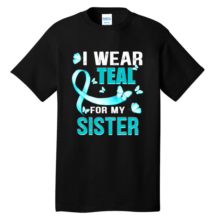 I Wear Teal My For Sister Ovarian Cancer Awareness Tall T-Shirt