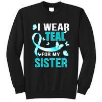 I Wear Teal My For Sister Ovarian Cancer Awareness Tall Sweatshirt