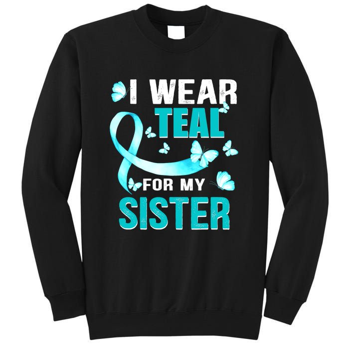 I Wear Teal My For Sister Ovarian Cancer Awareness Tall Sweatshirt