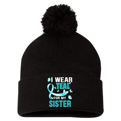 I Wear Teal My For Sister Ovarian Cancer Awareness Pom Pom 12in Knit Beanie