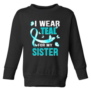 I Wear Teal My For Sister Ovarian Cancer Awareness Toddler Sweatshirt