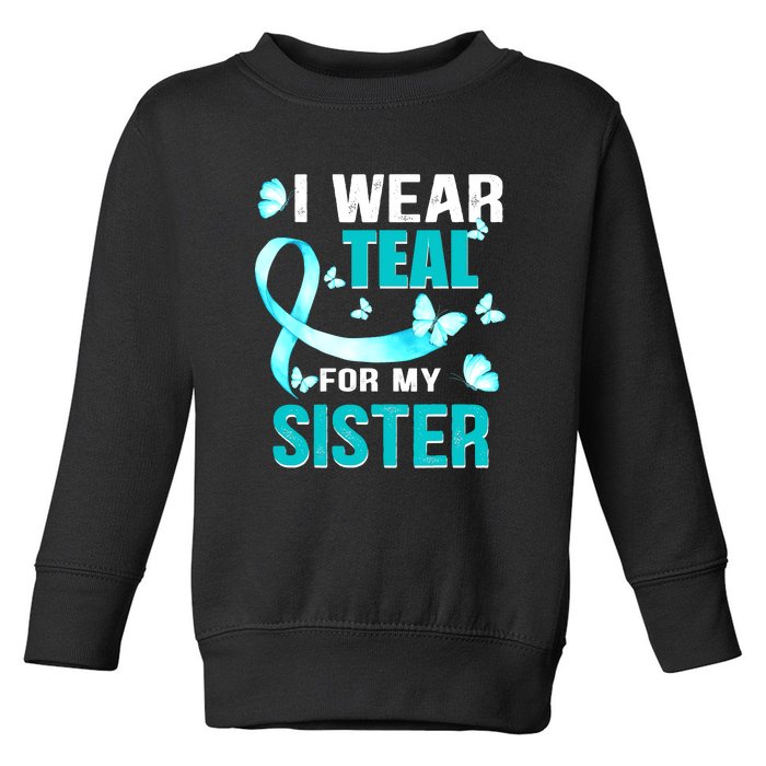 I Wear Teal My For Sister Ovarian Cancer Awareness Toddler Sweatshirt