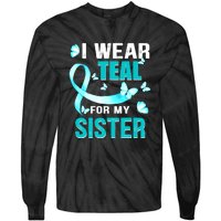 I Wear Teal My For Sister Ovarian Cancer Awareness Tie-Dye Long Sleeve Shirt