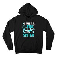 I Wear Teal My For Sister Ovarian Cancer Awareness Tall Hoodie