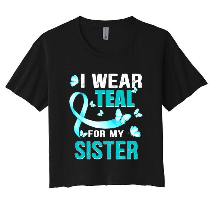 I Wear Teal My For Sister Ovarian Cancer Awareness Women's Crop Top Tee