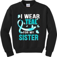 I Wear Teal My For Sister Ovarian Cancer Awareness Kids Sweatshirt