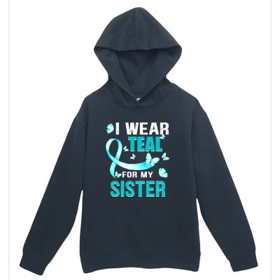 I Wear Teal My For Sister Ovarian Cancer Awareness Urban Pullover Hoodie