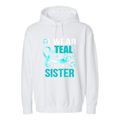 I Wear Teal My For Sister Ovarian Cancer Awareness Garment-Dyed Fleece Hoodie