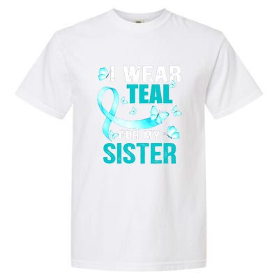 I Wear Teal My For Sister Ovarian Cancer Awareness Garment-Dyed Heavyweight T-Shirt