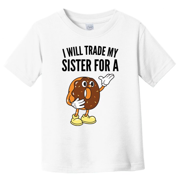 I Will Trade My Sister For A Donut Toddler T-Shirt