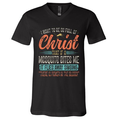 I Want To Be So Full Of Christ That If A Mosquito Bites Me V-Neck T-Shirt