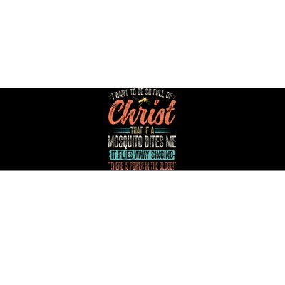 I Want To Be So Full Of Christ That If A Mosquito Bites Me Bumper Sticker