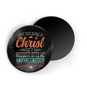 I Want To Be So Full Of Christ That If A Mosquito Bites Me Magnet