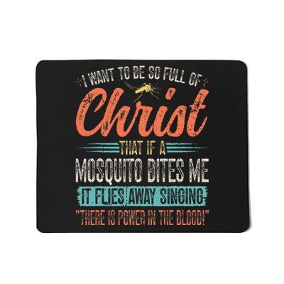 I Want To Be So Full Of Christ That If A Mosquito Bites Me Mousepad