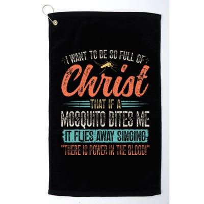 I Want To Be So Full Of Christ That If A Mosquito Bites Me Platinum Collection Golf Towel