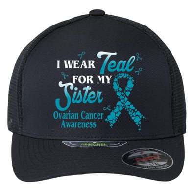 I Wear Teal For My Sister Ovarian Cancer Blue Ribbon Flexfit Unipanel Trucker Cap