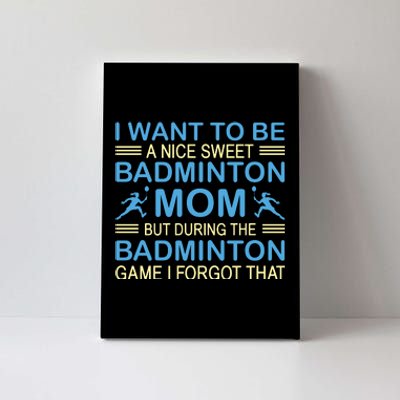 I Want To Be A Nice Sweet Badmintion Mom Canvas