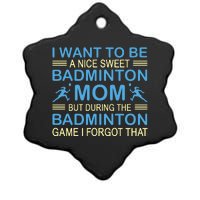 I Want To Be A Nice Sweet Badmintion Mom Ceramic Star Ornament